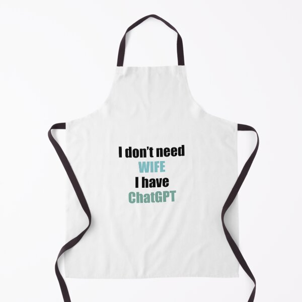 Item preview, I don’t need wife I have ChatGPT designed and sold by aniuka6.