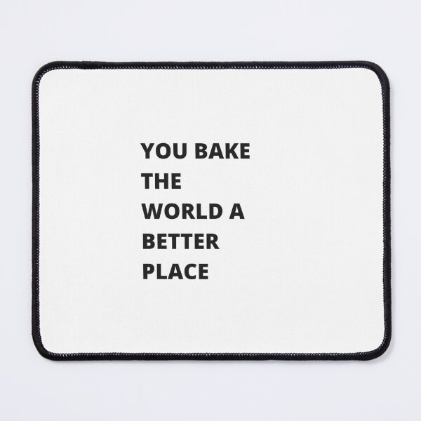 Item preview, "You Bake the World a Better Place" | Minimalist Design with White Background designed and sold by RM-Journey.