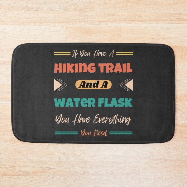 Item preview, If You Have A Hiking Trail And A Water Flask You Have Everything You Need designed and sold by Yevhenii Kravchuk.