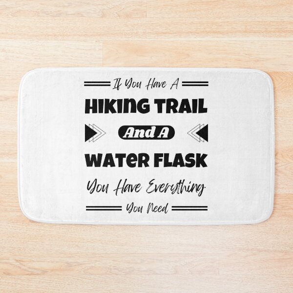Item preview, If You Have A Hiking Trail And A Water Flask You Have Everything You Need designed and sold by Yevhenii Kravchuk.
