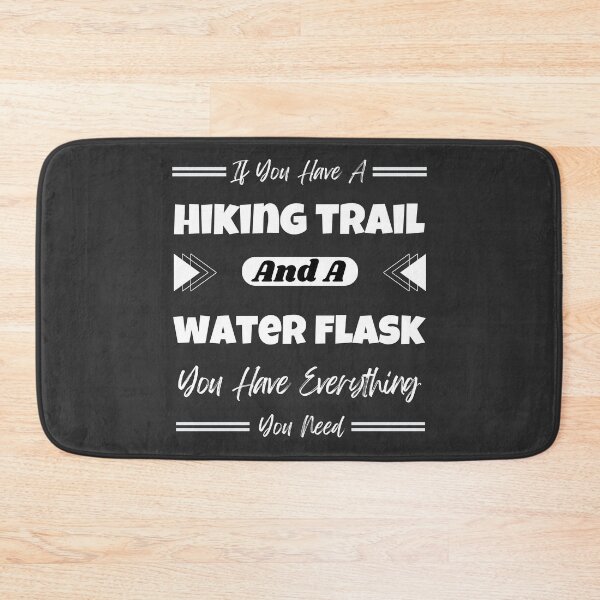 Item preview, If You Have A Hiking Trail And A Water Flask You Have Everything You Need designed and sold by Yevhenii Kravchuk.
