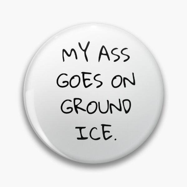Item preview, My ass goes on ground ice designed and sold by Dwarf7.
