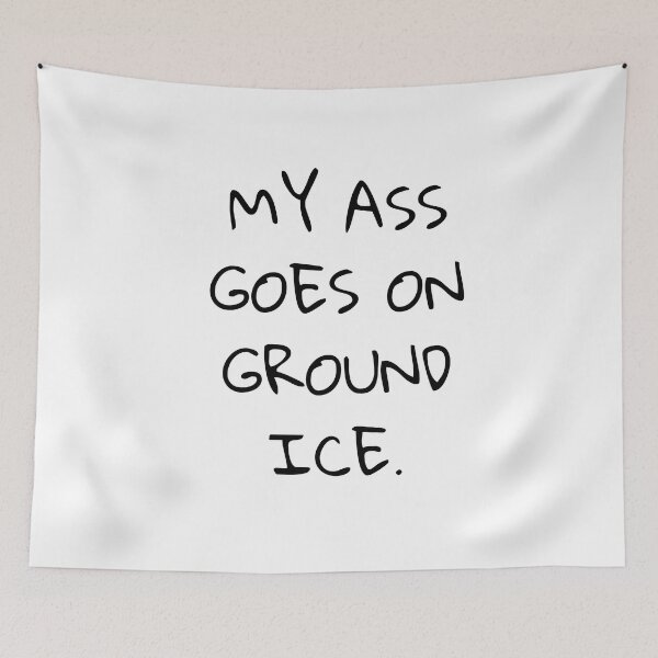 Item preview, My ass goes on ground ice designed and sold by Dwarf7.