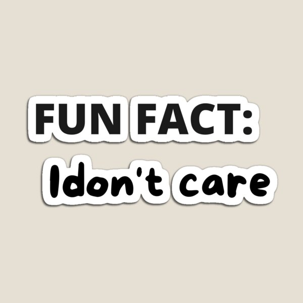 Item preview, Fun Fact: I Don't Care designed and sold by sooma-corner.