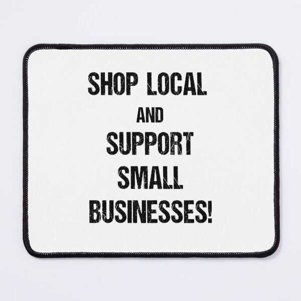 Item preview, Shop Local and Support Small Businesses Black Text Based Design designed and sold by CGSGraphics.