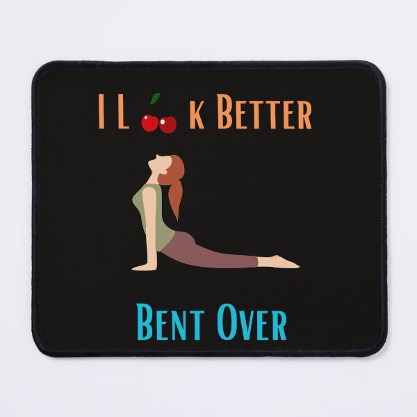 Item preview, I Look Better Bent Over designed and sold by MiSuPa.
