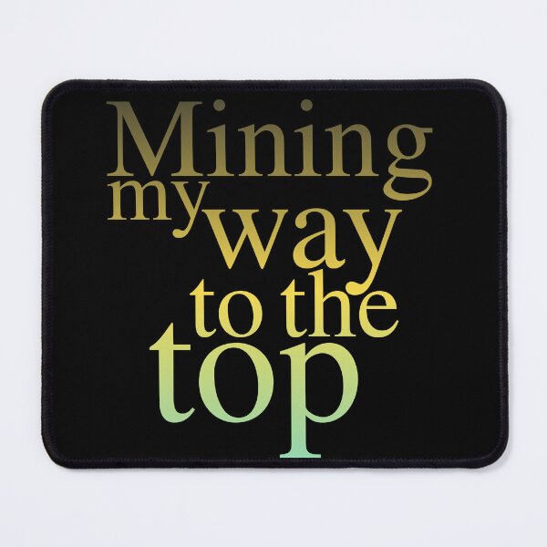 Item preview, Mining My Way to the Top designed and sold by Mirosi-S.