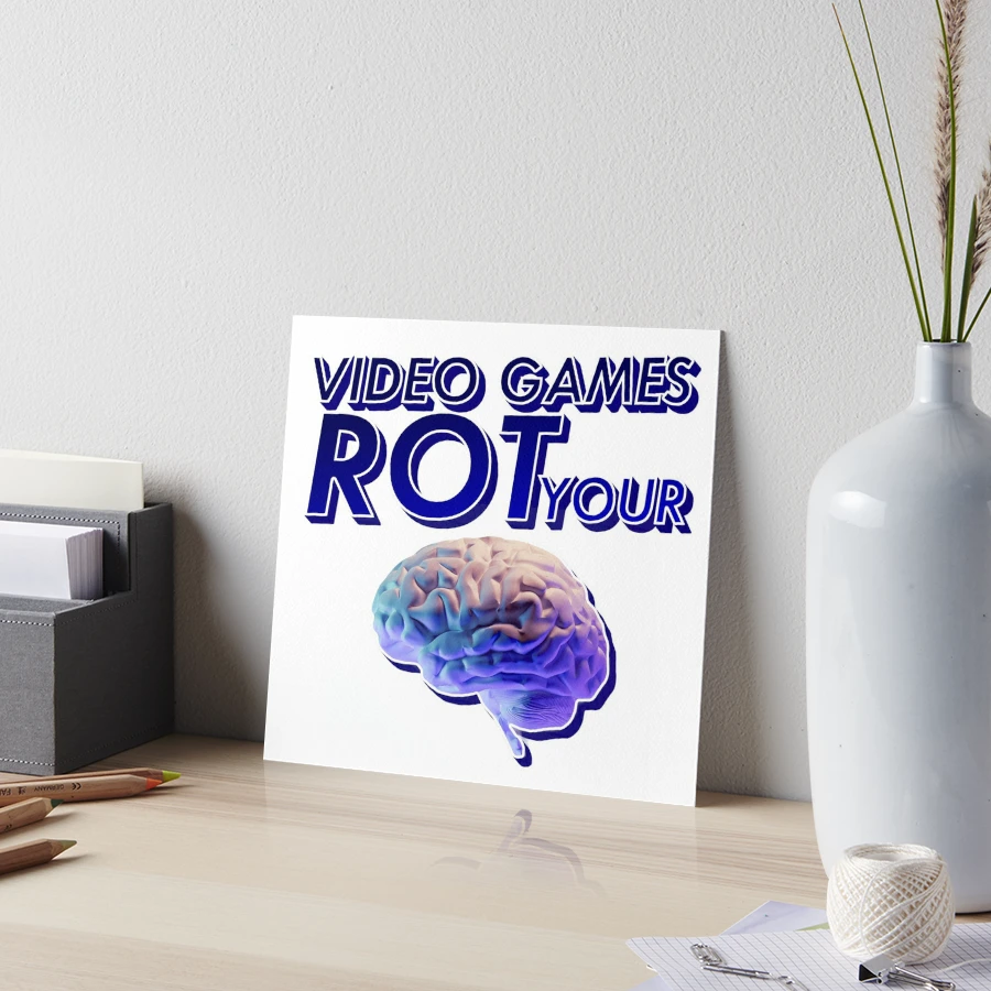 Video Games Rot Your Brain | Art Board Print