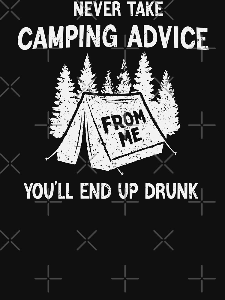 Disover never take camping advice from me you'll drunk | Essential T-Shirt 