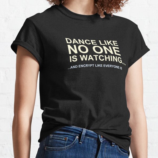 Item preview, Dance Like No One is Watching, Encrypt Like Everyone Is designed and sold by Nerd Shizzle.