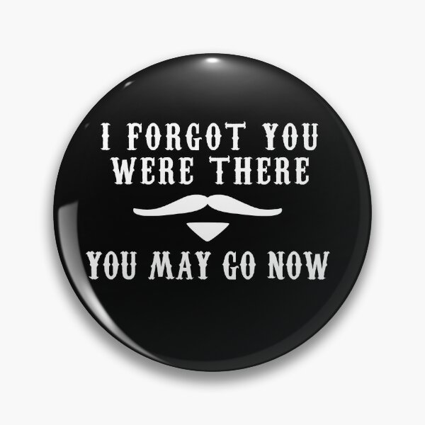 Item preview, I Forgot You Were There. You May Go Now - Tombstone Movie Quote Doc Holliday designed and sold by barrelroll909.