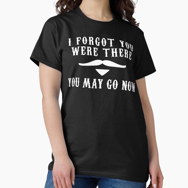 Item preview, I Forgot You Were There. You May Go Now - Tombstone Movie Quote Doc Holliday designed and sold by barrelroll909.