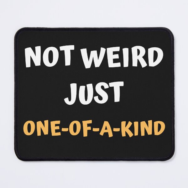 Item preview, Not weird, just one-of-a-kind. designed and sold by HelioWears.