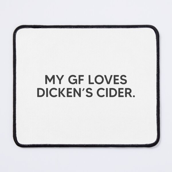Item preview, My GF Loves Dicken's Cider. designed and sold by mantrasupply.