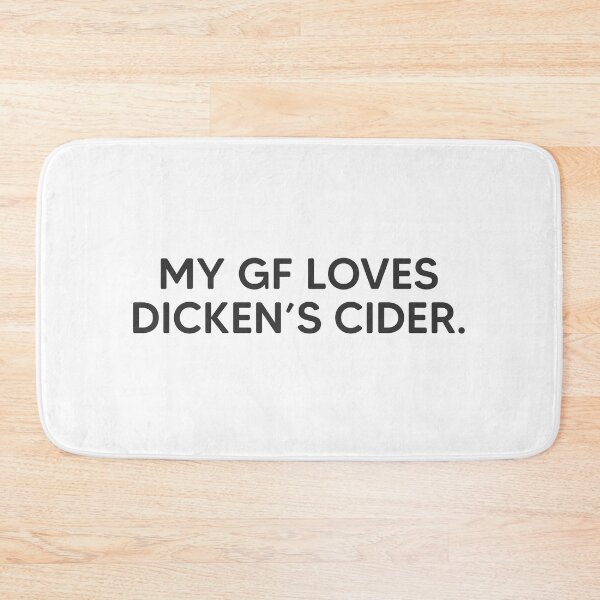 Item preview, My GF Loves Dicken's Cider. designed and sold by mantrasupply.