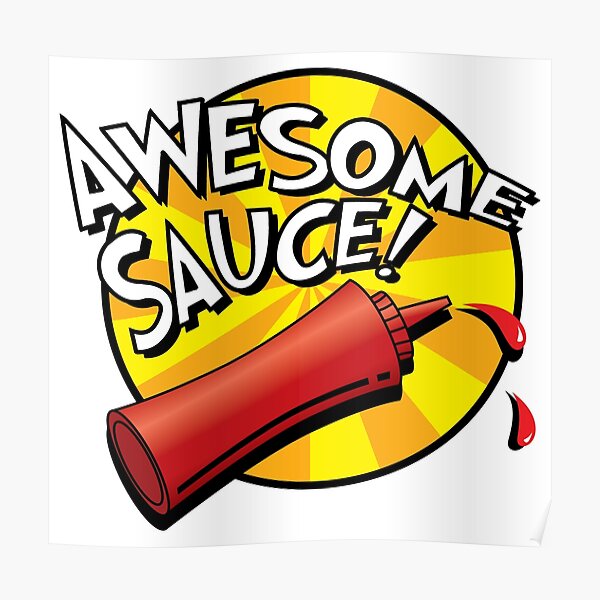 Awesome Sauce Posters Redbubble