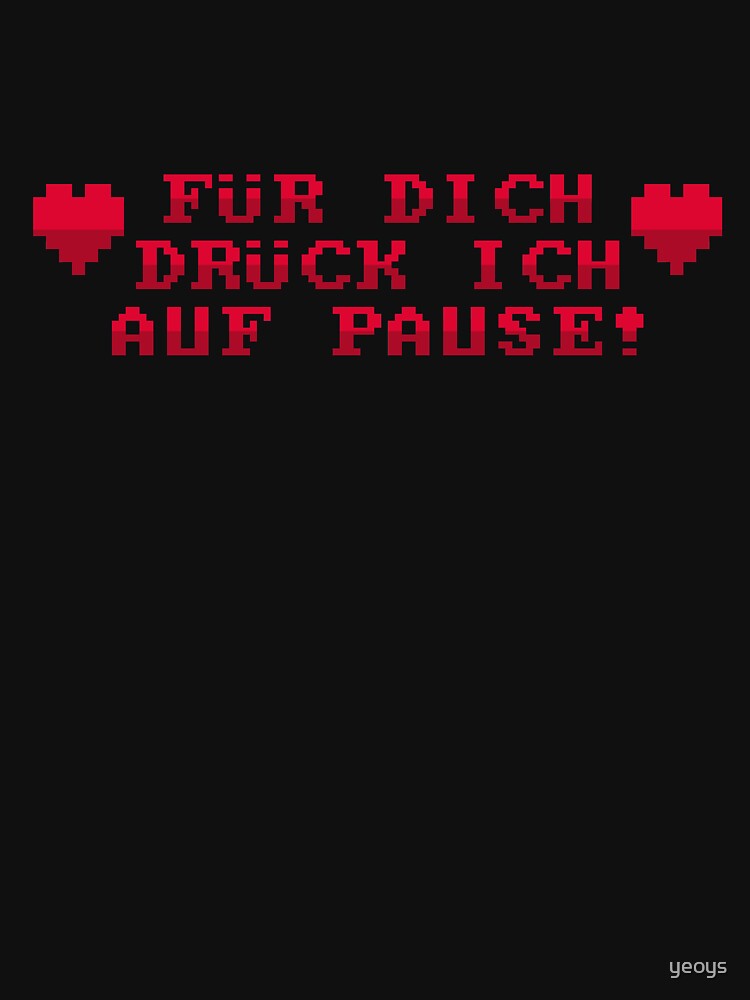 Für Dich Drück Ich Auf Pause - Lustiger Gamer Spruch Gift by yeoys