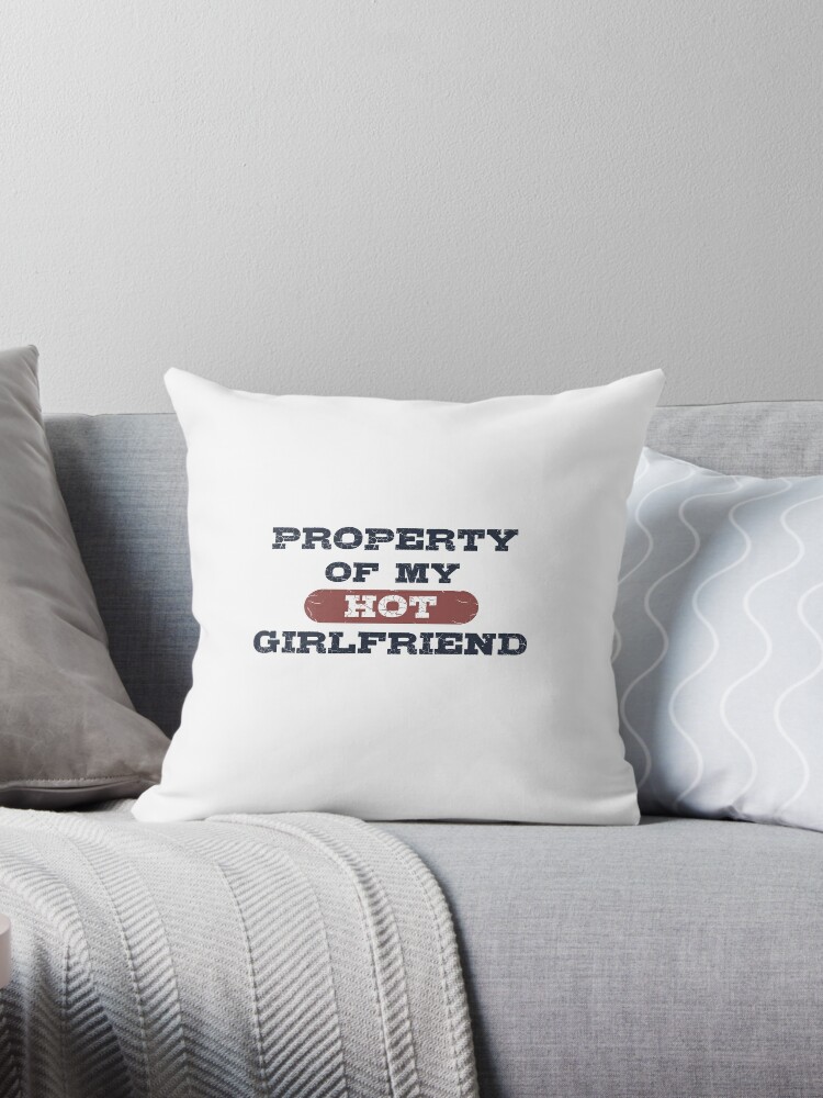 Property of My Hot Girlfriend - Funny Boyfriend Throw Pillow for