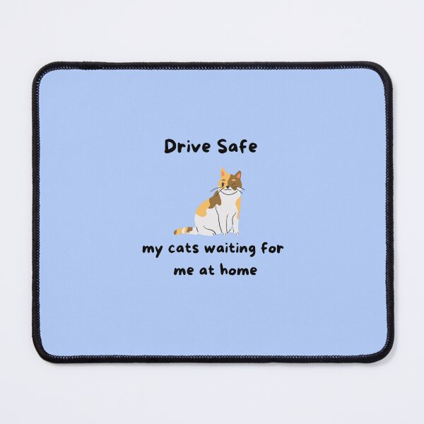 Item preview, Blue "Drive safe my cats waiting for me at home" designed and sold by Peytonpbarber.