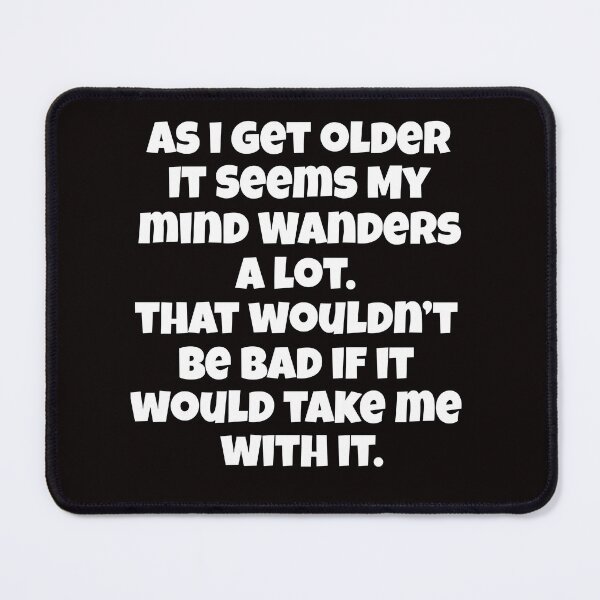 Item preview, Senior Citizen Funny Humor As I Get Older It Seems My Mind Wanders designed and sold by fantasticdesign.