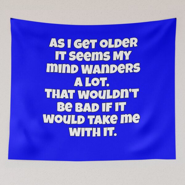 Item preview, Senior Citizen Funny Humor As I Get Older It Seems My Mind Wanders designed and sold by fantasticdesign.