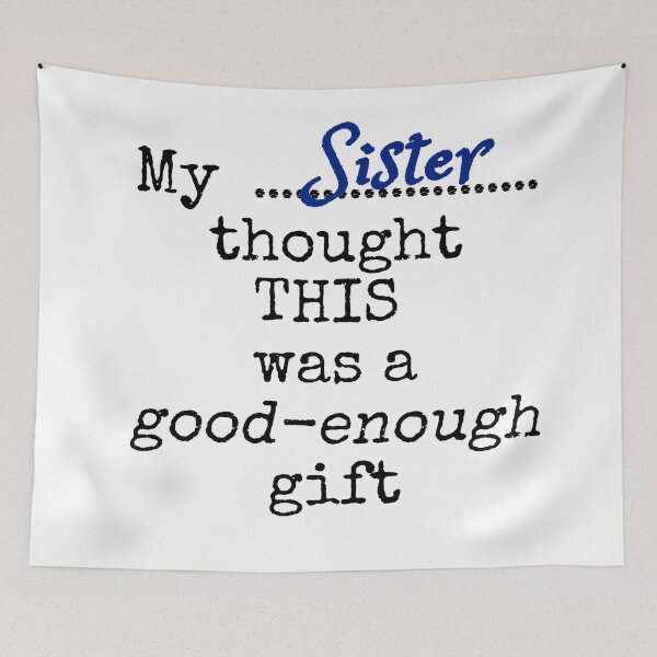 Item preview, My sister thought this was a good-enough gift designed and sold by Jeeb-Arts.