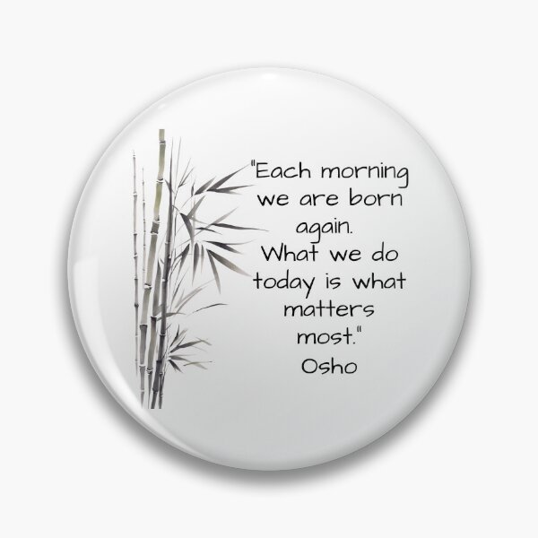Item preview, Each morning we are born again.  What we do today is what matters most - Osho quote  designed and sold by RetComly.