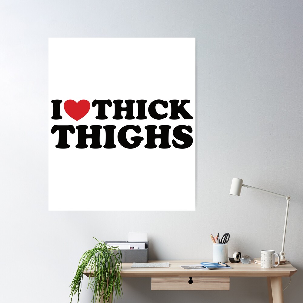 I Love Thick Thighs Poster by fezztee