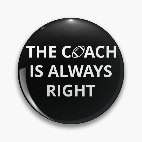 Item preview, Football Coach - The Coach Is Always Right I designed and sold by Lemon Pepper.