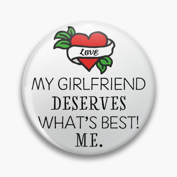 Item preview, My girlfriend deserves what's best! Me. designed and sold by I-dsgn.