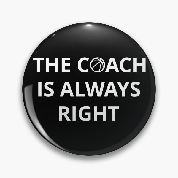 Item preview, Basketball Coach - The Coach Is Always Right I designed and sold by Lemon Pepper.