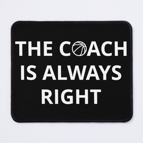 Item preview, Basketball Coach - The Coach Is Always Right I designed and sold by Lemon Pepper.