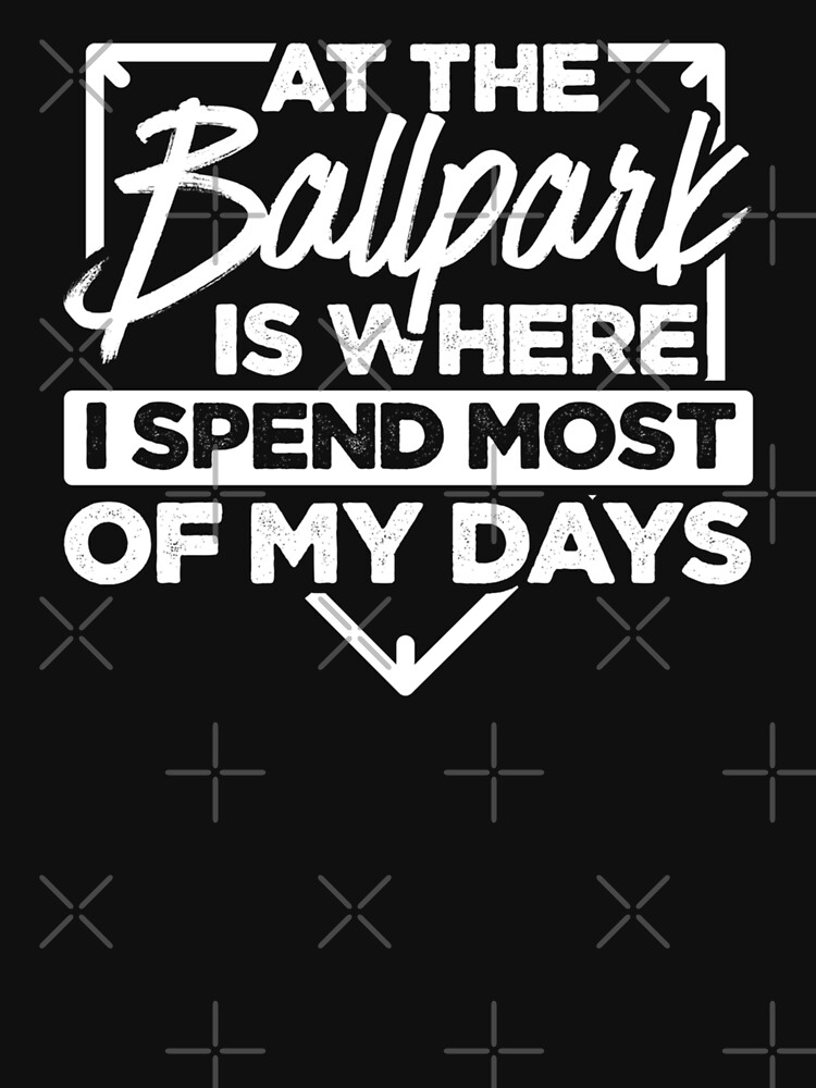 Discover All The Ballpark Is Where I Spend Most Of My Days Mom | Essential T-Shirt 