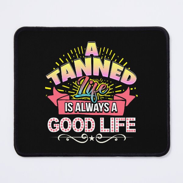 Item preview, A Tanned Life Is Always A Good Life designed and sold by Maria Garcia.
