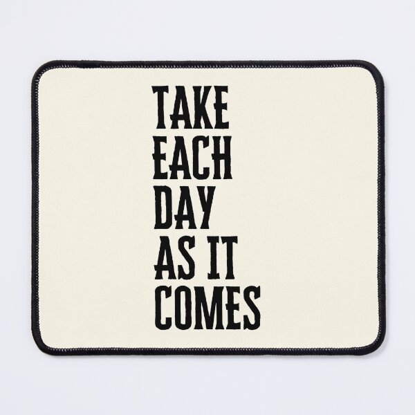 Item preview, Take Each Day As It Comes designed and sold by QuotesAreFun.