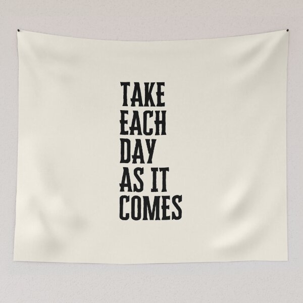 Item preview, Take Each Day As It Comes designed and sold by QuotesAreFun.