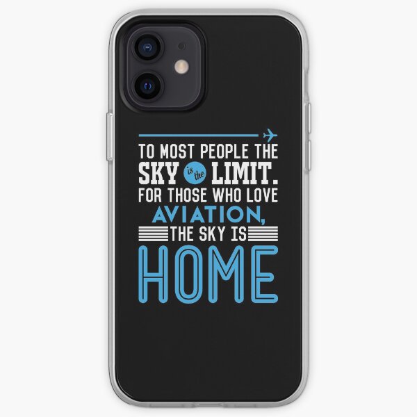 TO MOST PEOPLE THE SKY IS THE LIMIT. FOR THOSE WHO LOVE AVIATION THE SKY IS HOME Coque souple iPhone