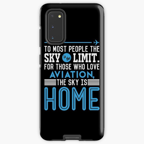 TO MOST PEOPLE THE SKY IS THE LIMIT. FOR THOSE WHO LOVE AVIATION THE SKY IS HOME Samsung Galaxy Tough Case