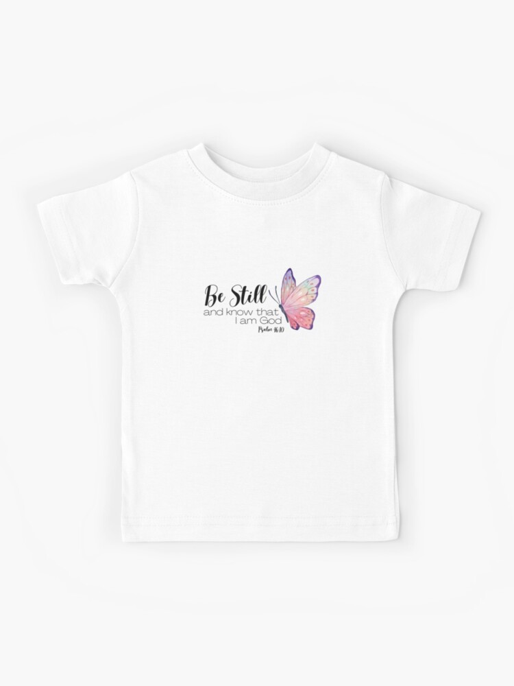 Be Still and Know That I am God Christian Kids Shirts Be Still and Know That I am God Christian Kids Shirts