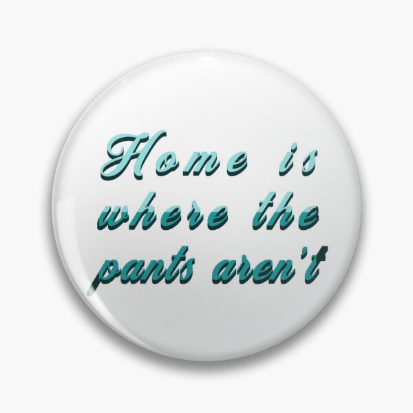 Item preview, Home is where the pants aren't designed and sold by aliayo.