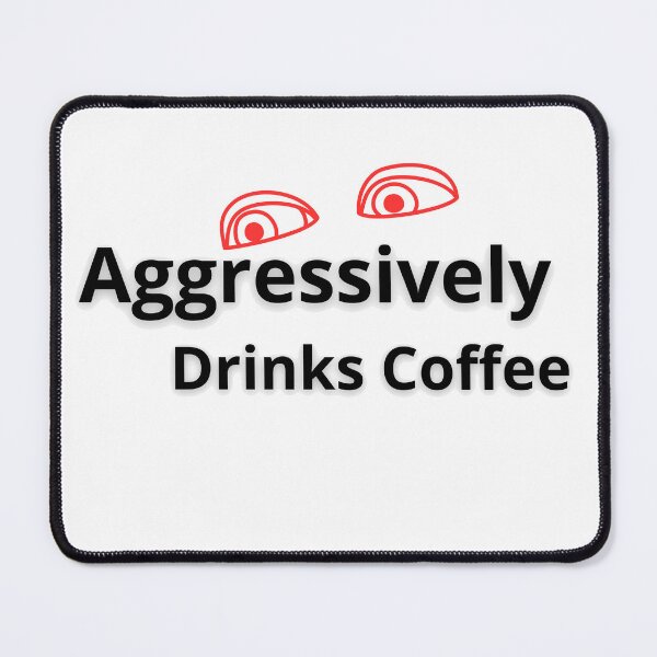Item preview, Aggressively Drinks Coffee designed and sold by Elmamoune02.