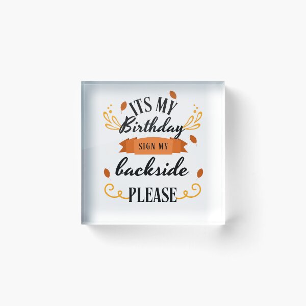 Item preview, its My Birthday Sign My Backside Please designed and sold by marianna cotaru.