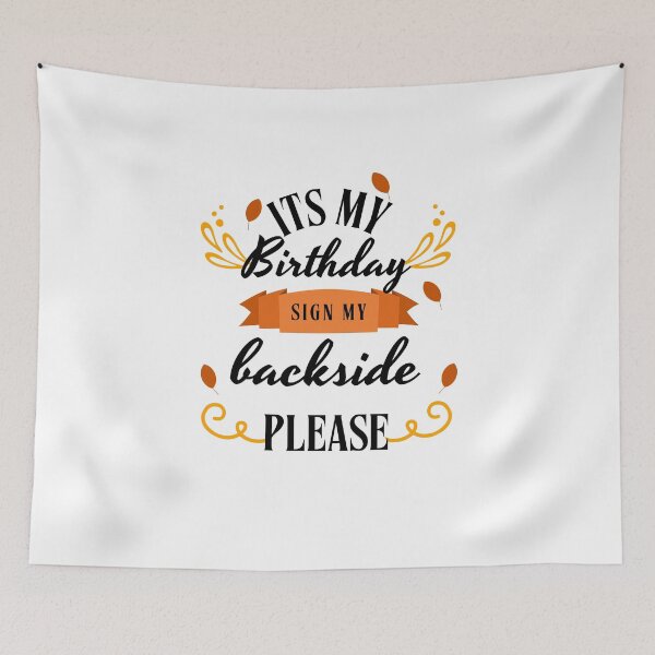 Item preview, its My Birthday Sign My Backside Please designed and sold by marianna cotaru.
