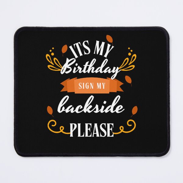 Item preview, its My Birthday Sign My Backside Please designed and sold by marianna cotaru.