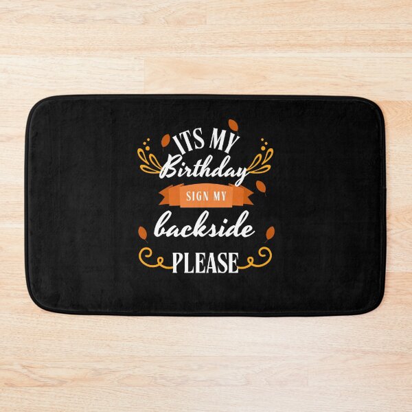 Item preview, its My Birthday Sign My Backside Please designed and sold by marianna cotaru.