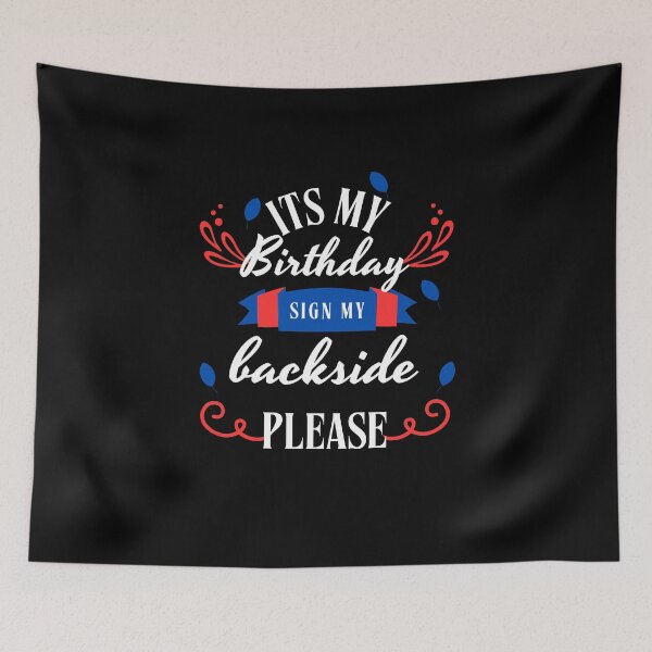 Item preview, its My Birthday Sign My Backside Please (usa) designed and sold by marianna cotaru.
