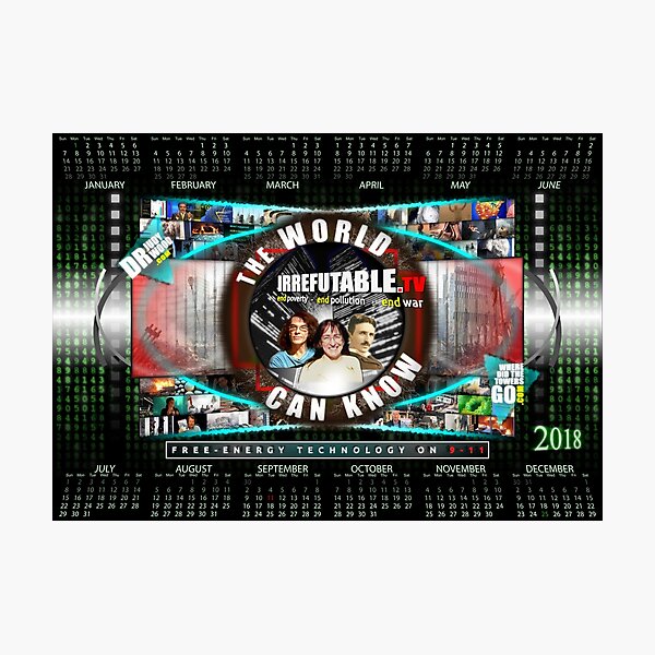 IRREFUTABLE 2018 Calendar - THE WORLD CAN KNOW - Free Energy Technology on 9-11 Photographic Print