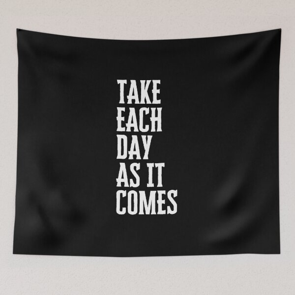 Item preview, Take Each Day As It Comes designed and sold by QuotesAreFun.