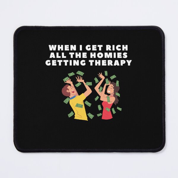 Item preview, when i get rich all the homies getting therapy designed and sold by Jacob noro.