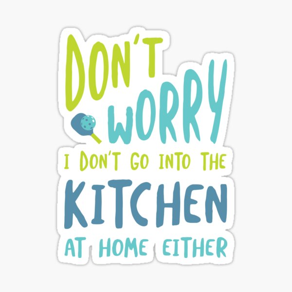 Item preview, Funny Pickleball Don't Worry I Don't Go Into the Kitchen designed and sold by whyitsme.